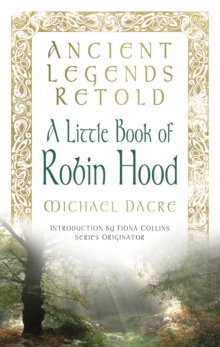 Ancient Legends Retold: A Little Book of Robin Hood