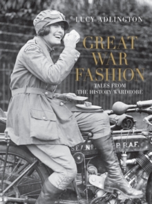 Great War Fashion : Tales from the History Wardrobe, Hardback Book Great War Fashion : Tales from the History Wardrobe, Hardback Book