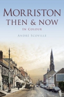 Morriston Then & Now, Paperback / softback Book Morriston Then & Now, Paperback / softback Book