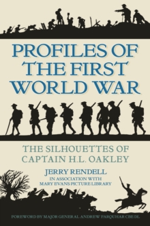 Profiles of the First World War : The Silhouettes of Captain H.L. Oakley, Paperback / softback Book Profiles of the First World War : The Silhouettes of Captain H.L. Oakley, Paperback / softback Book