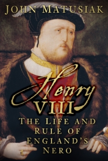 Henry VIII : The Life and Rule of England's Nero, Hardback Book Henry VIII : The Life and Rule of England's Nero, Hardback Book