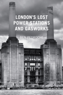 London's Lost Power Stations and Gasworks