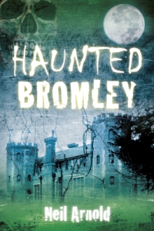 Haunted Bromley, Paperback / softback Book Haunted Bromley, Paperback / softback Book