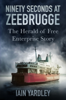 Ninety Seconds at Zeebrugge : The Herald of Free Enterprise Story, Hardback Book Ninety Seconds at Zeebrugge : The Herald of Free Enterprise Story, Hardback Book