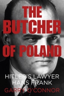 The Butcher of Poland : Hitler's Lawyer Hans Frank, Hardback Book The Butcher of Poland : Hitler's Lawyer Hans Frank, Hardback Book