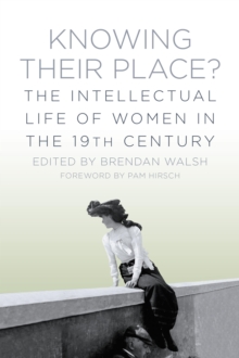 Knowing Their Place? : The Intellectual Life of Women in the 19th Century