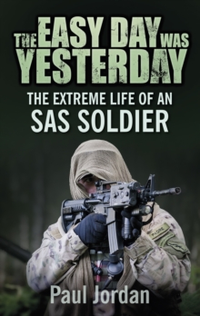 The Easy Day was Yesterday : The extreme life of an SAS soldier, Paperback / softback Book The Easy Day was Yesterday : The extreme life of an SAS soldier, Paperback / softback Book