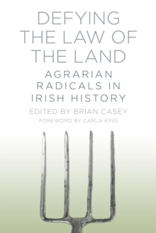 Defying the Law of the Land : Agrarian Radicals in Irish History