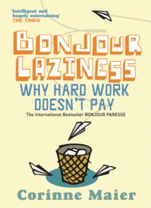 Bonjour Laziness : Why Hard Work Doesn't Pay