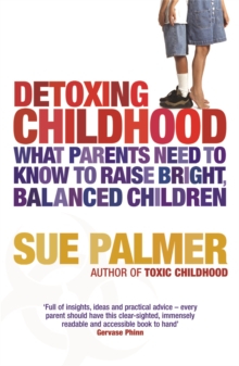 Detoxing Childhood : What Parents Need to Know to Raise Happy, Successful Children, Paperback Book Detoxing Childhood : What Parents Need to Know to Raise Happy, Successful Children, Paperback Book