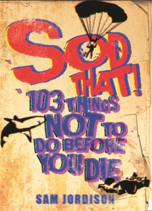Sod That! : 103 Things Not to Do Before You Die, Paperback Book Sod That! : 103 Things Not to Do Before You Die, Paperback Book