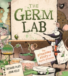 The Germ Lab : The Gruesome Story of Deadly Diseases