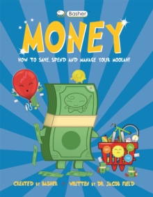 Basher Money : How to Save, Spend and Manage Your Moolah!, Paperback / softback Book Basher Money : How to Save, Spend and Manage Your Moolah!, Paperback / softback Book