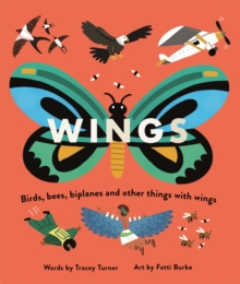 Wings : Birds, Bees, Biplanes and Other Things with Wings