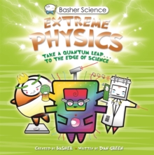 Basher Science: Extreme Physics