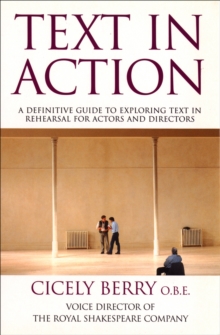 Text In Action : A Definitive Guide To Exploring Text In Rehearsal For Actors And Directors, Paperback / softback Book Text In Action : A Definitive Guide To Exploring Text In Rehearsal For Actors And Directors, Paperback / softback Book