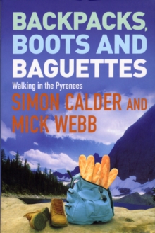 Backpacks, Boots and Baguettes : A Walk in the Pyrenees, Paperback Book Backpacks, Boots and Baguettes : A Walk in the Pyrenees, Paperback Book