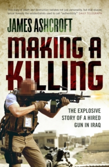 Making A Killing : The Explosive Story of a Hired Gun in Iraq, Paperback Book Making A Killing : The Explosive Story of a Hired Gun in Iraq, Paperback Book