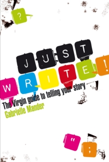 Just Write : The Virgin Guide to Telling Your Story, Paperback / softback Book Just Write : The Virgin Guide to Telling Your Story, Paperback / softback Book