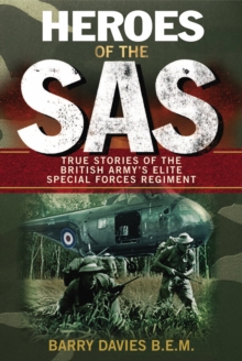 Heroes of the SAS : True Stories of the British Army's Elite Special Forces Regiment, Paperback Book Heroes of the SAS : True Stories of the British Army's Elite Special Forces Regiment, Paperback Book