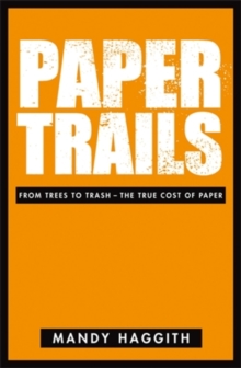 Paper Trails : From Trees to Trash - The True Cost of Paper, Paperback Book Paper Trails : From Trees to Trash - The True Cost of Paper, Paperback Book