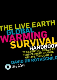 The Live Earth Global Warming Survival Handbook : 77 Essential Skills to Stop Climate Change or Live Through it, Paperback Book The Live Earth Global Warming Survival Handbook : 77 Essential Skills to Stop Climate Change or Live Through it, Paperback Book