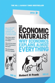 The Economic Naturalist : Why Economics Explains Almost Everything