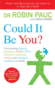 Could it be You? : Overcoming Dyslexia, Dyspraxia, ADHD, OCD, Tourette's Syndrome, Autism and Asperger's Syndrome in Adults, Paperback Book Could it be You? : Overcoming Dyslexia, Dyspraxia, ADHD, OCD, Tourette's Syndrome, Autism and Asperger's Syndrome in Adults, Paperback Book