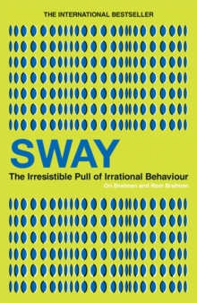 Sway : The Irresistible Pull of Irrational Behaviour, Paperback / softback Book Sway : The Irresistible Pull of Irrational Behaviour, Paperback / softback Book
