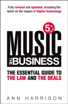 Music: The Business : The Essential Guide to the Law and the Deals