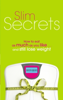 Slim Secrets : How to eat as much as you like and still lose weight