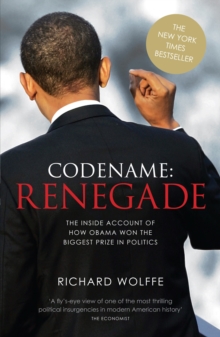 Codename - Renegade : The Inside Account of How Obama Won the Biggest Prize in Politics, Paperback Book Codename - Renegade : The Inside Account of How Obama Won the Biggest Prize in Politics, Paperback Book