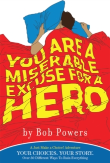 You Are a Miserable Excuse for a Hero : A 'Just Make a Choice!' Adventure