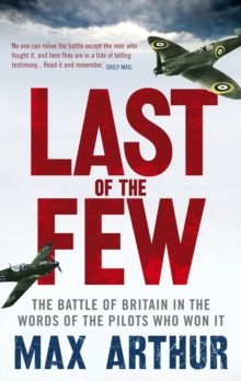 Last of the Few : The Battle of Britain in the Words of the Pilots Who Won It, Paperback / softback Book Last of the Few : The Battle of Britain in the Words of the Pilots Who Won It, Paperback / softback Book