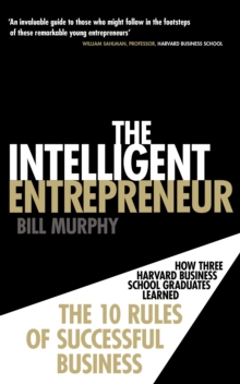 The Intelligent Entrepreneur : How Three Harvard Business School Graduates Learned the 10 Rules of Successful Business, Paperback Book The Intelligent Entrepreneur : How Three Harvard Business School Graduates Learned the 10 Rules of Successful Business, Paperback Book