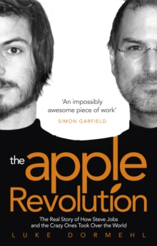 The Apple Revolution : Steve Jobs, the Counterculture and How the Crazy Ones Took Over the World, Paperback Book The Apple Revolution : Steve Jobs, the Counterculture and How the Crazy Ones Took Over the World, Paperback Book
