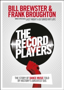 The Record Players : The story of dance music told by history's greatest DJs, Paperback / softback Book The Record Players : The story of dance music told by history's greatest DJs, Paperback / softback Book