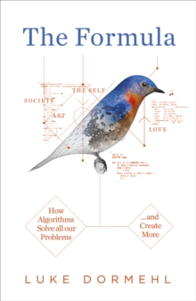 The Formula : How Algorithms Solve All Our Problems ... and Create More, Hardback Book The Formula : How Algorithms Solve All Our Problems ... and Create More, Hardback Book