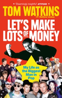 Let's Make Lots of Money : My Life as the Biggest Man in Pop