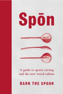 Spon : A Guide to Spoon Carving and the New Wood Culture