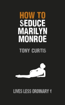 How to Seduce Marilyn Monroe : Lives Less Ordinary