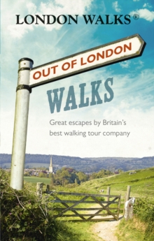 Out of London Walks : Great escapes by Britains best walking tour company