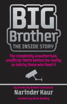 Big Brother: The Inside Story : The completely unauthorised, unofficial TRUTH behind the reality as told by those who lived it