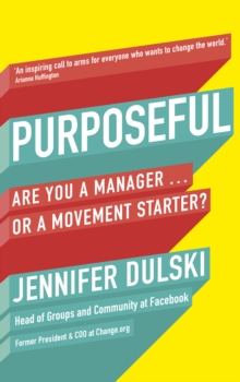 Purposeful : Are You a Manager ... or a Movement Starter?, Paperback / softback Book Purposeful : Are You a Manager ... or a Movement Starter?, Paperback / softback Book