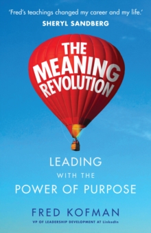 The Meaning Revolution : Leading with the Power of Purpose