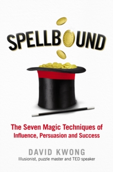 Spellbound : The Seven Magic Techniques of Influence, Persuasion and Success