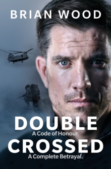 Double Crossed : A Code of Honour, A Complete Betrayal, Hardback Book Double Crossed : A Code of Honour, A Complete Betrayal, Hardback Book