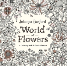 World Of Flowers : A Colouring Book And Floral Adventure