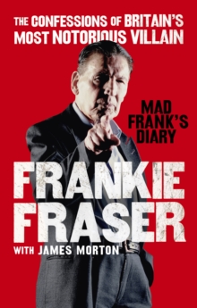 Mad Frank's Diary : The Confessions of Britain s Most Notorious Villain