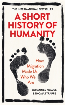 A Short History of Humanity : How Migration Made Us Who We Are